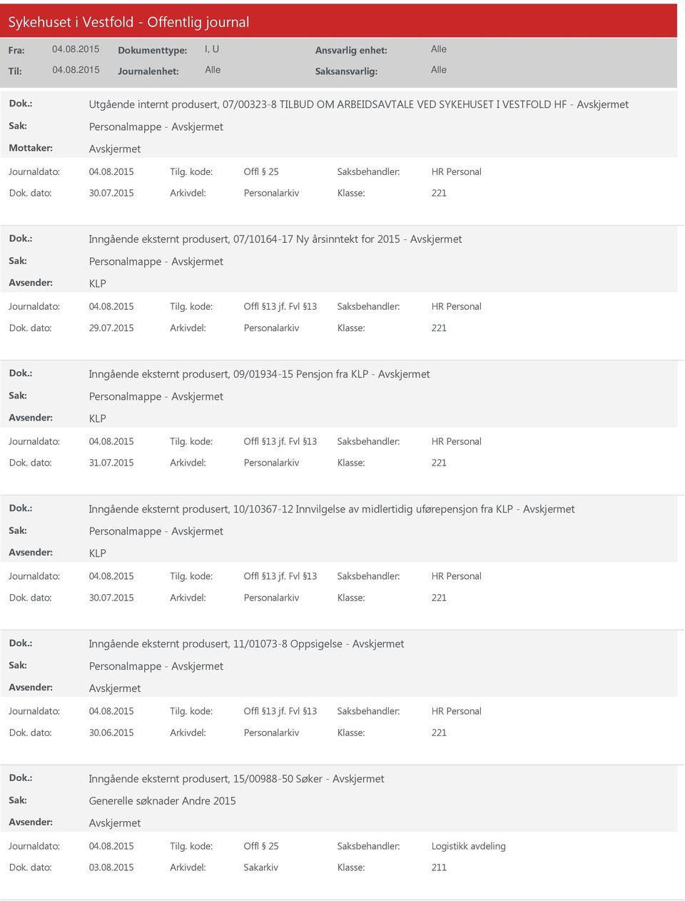 dato: 30.07.2015 Arkivdel: Personalarkiv 221 Inngående eksternt produsert, 11/01073-8 Oppsigelse - Personalmappe - Dok. dato: 30.06.