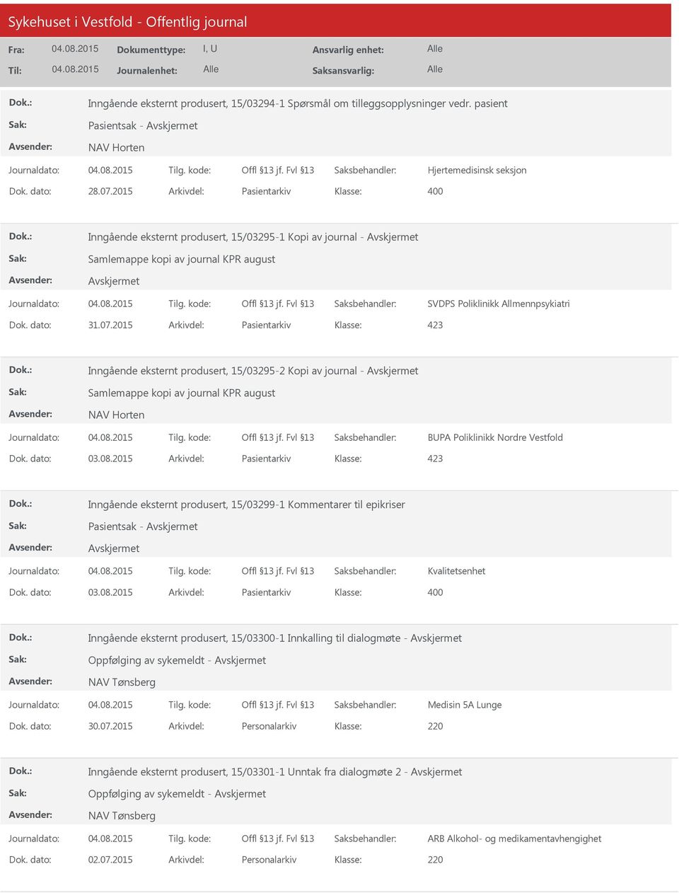 2015 Arkivdel: Pasientarkiv 423 Inngående eksternt produsert, 15/03295-2 Kopi av journal - Samlemappe kopi av journal KPR august NAV Horten BUPA Poliklinikk Nordre Vestfold Dok. dato: 03.08.