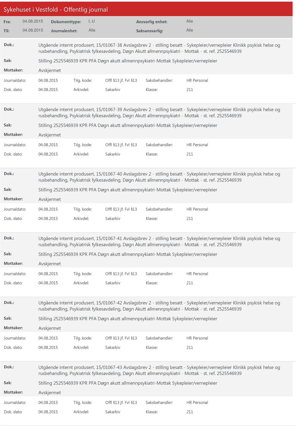 2525546939 Stilling 2525546939 KPR PFA Døgn akutt allmennpsykiatri-mottak Sykepleier/vernepleier Utgående internt produsert, 15/01067-39 Avslagsbrev 2 - stilling besatt - Sykepleier/vernepleier