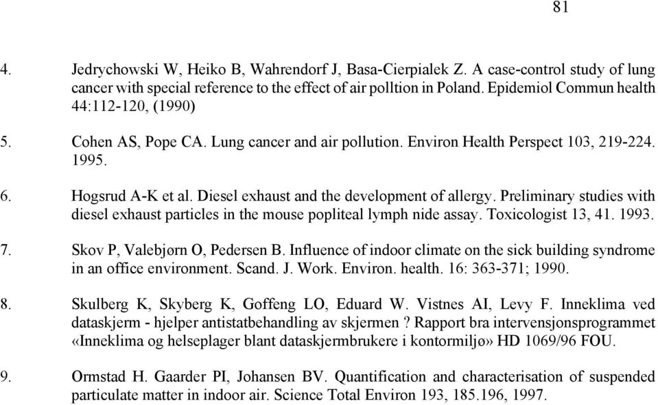Diesel exhaust and the development of allergy. Preliminary studies with diesel exhaust particles in the mouse popliteal lymph nide assay. Toxicologist 13, 41. 1993. 7. Skov P, Valebjørn O, Pedersen B.