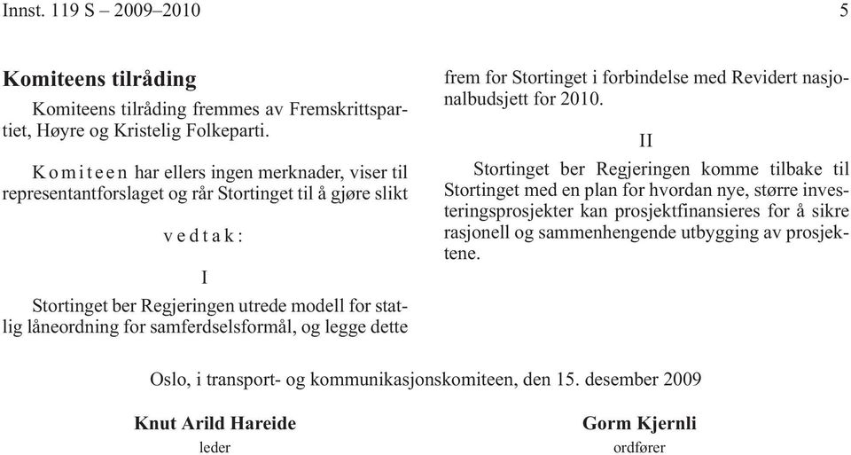 for samferdselsformål, og legge dette frem for Stortinget i forbindelse med Revidert nasjonalbudsjett for 2010.