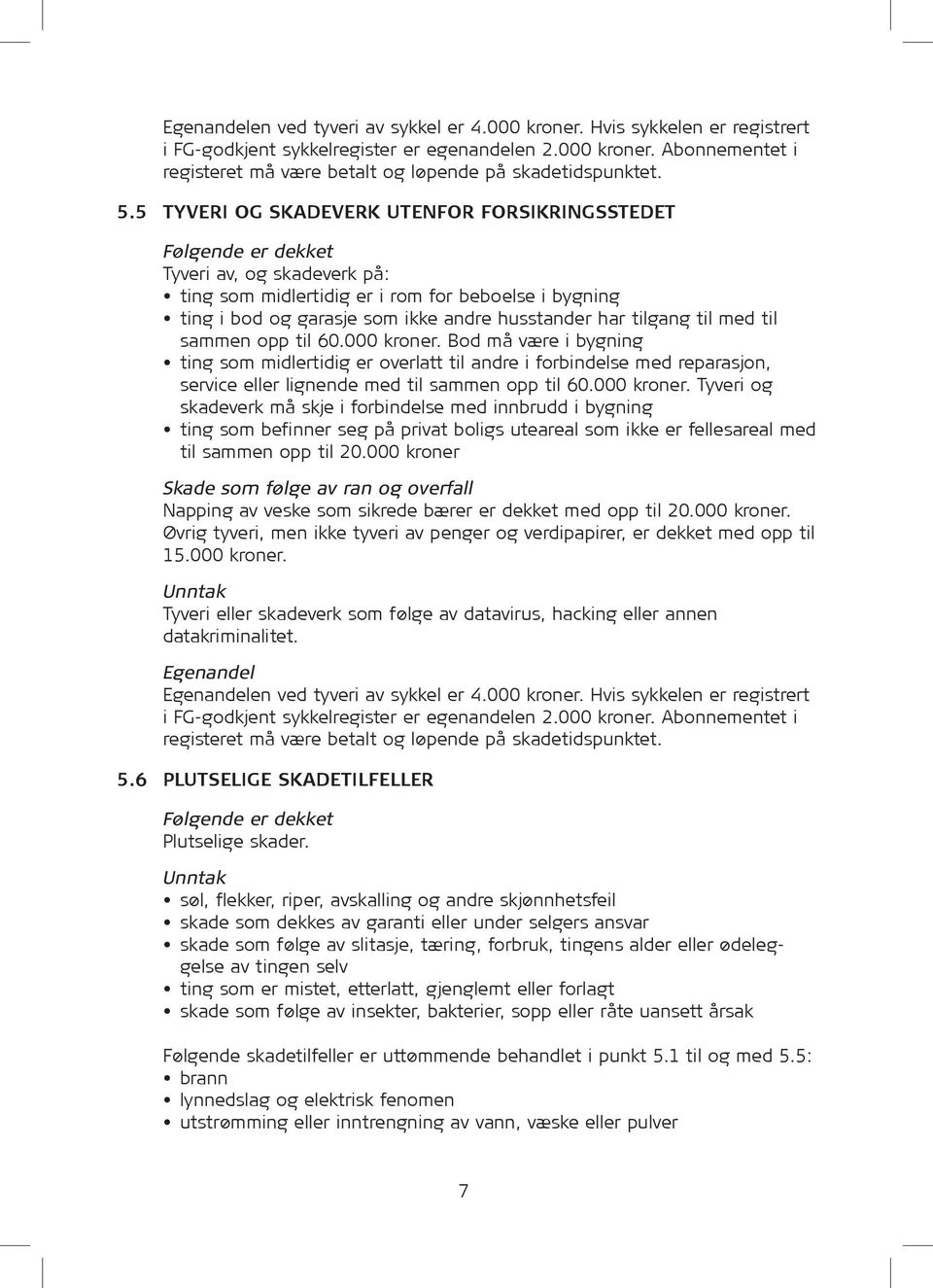 har tilgang til med til sammen opp til 60.000 kroner. Bod må være i bygning ting som midlertidig er overlatt til andre i forbindelse med reparasjon, service eller lignende med til sammen opp til 60.