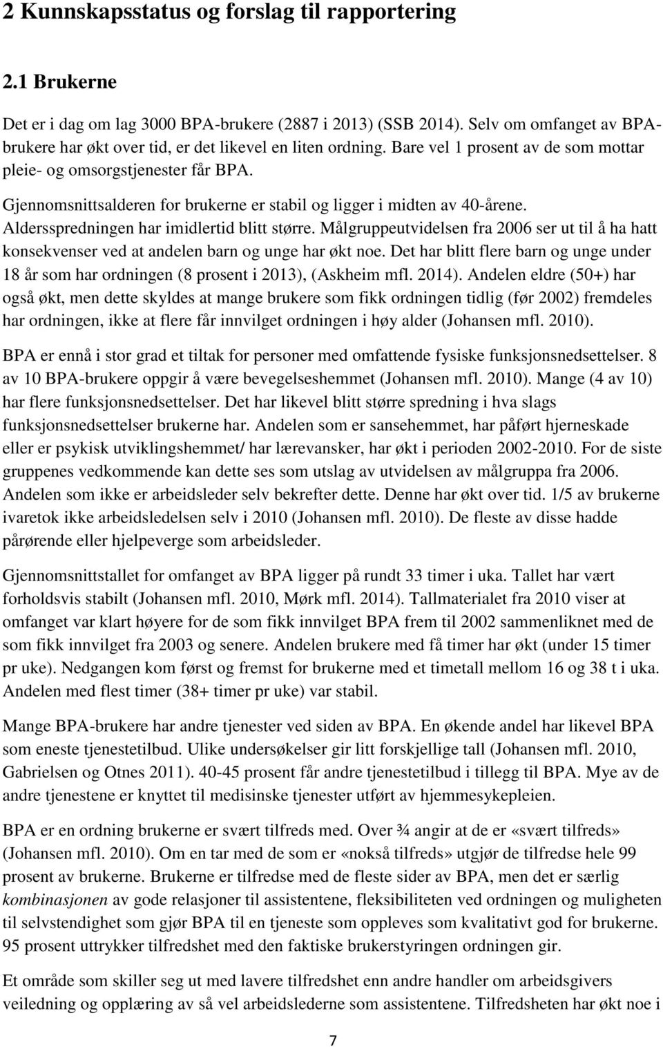 Gjennomsnittsalderen for brukerne er stabil og ligger i midten av 40-årene. Aldersspredningen har imidlertid blitt større.