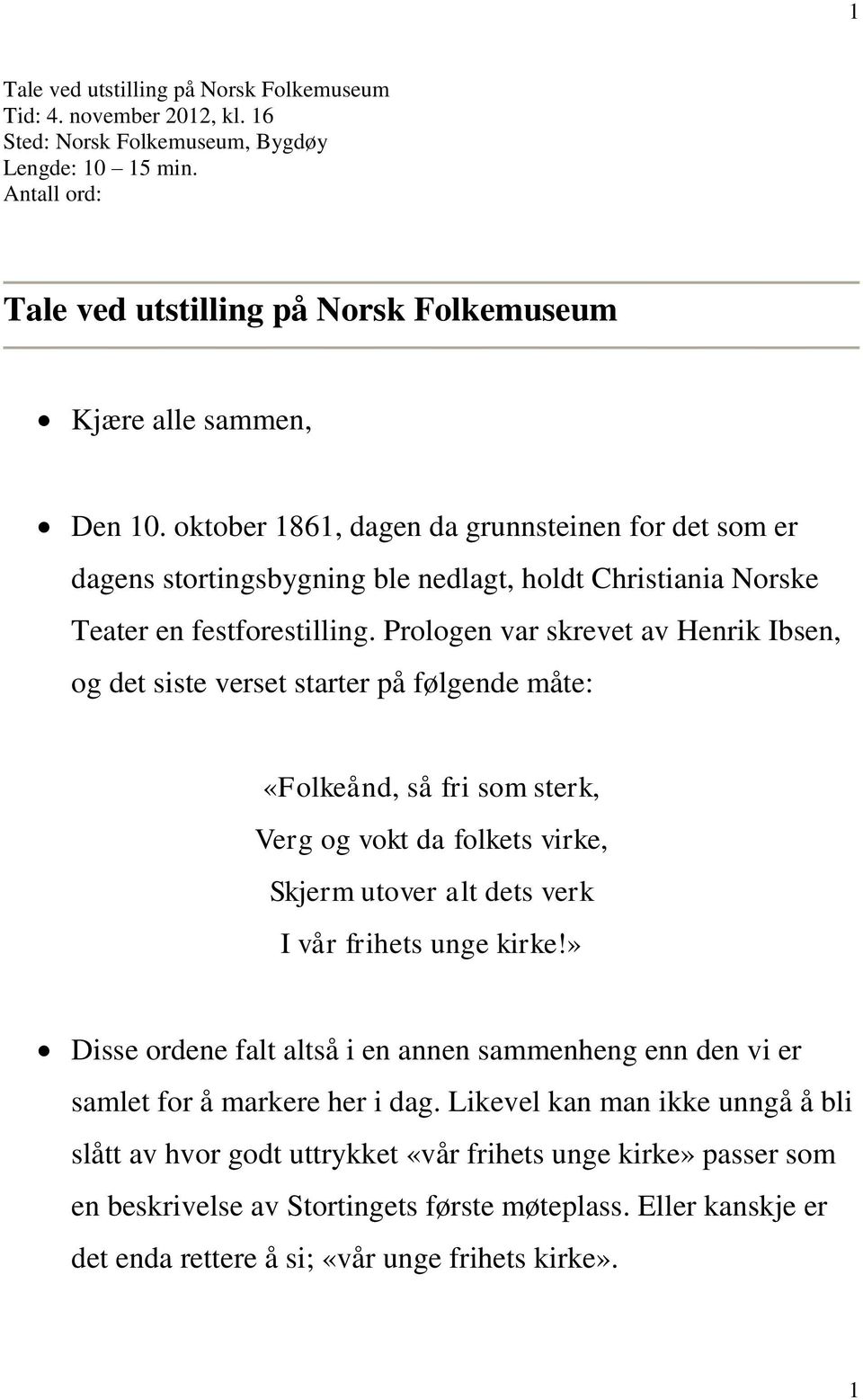 oktober 1861, dagen da grunnsteinen for det som er dagens stortingsbygning ble nedlagt, holdt Christiania Norske Teater en festforestilling.