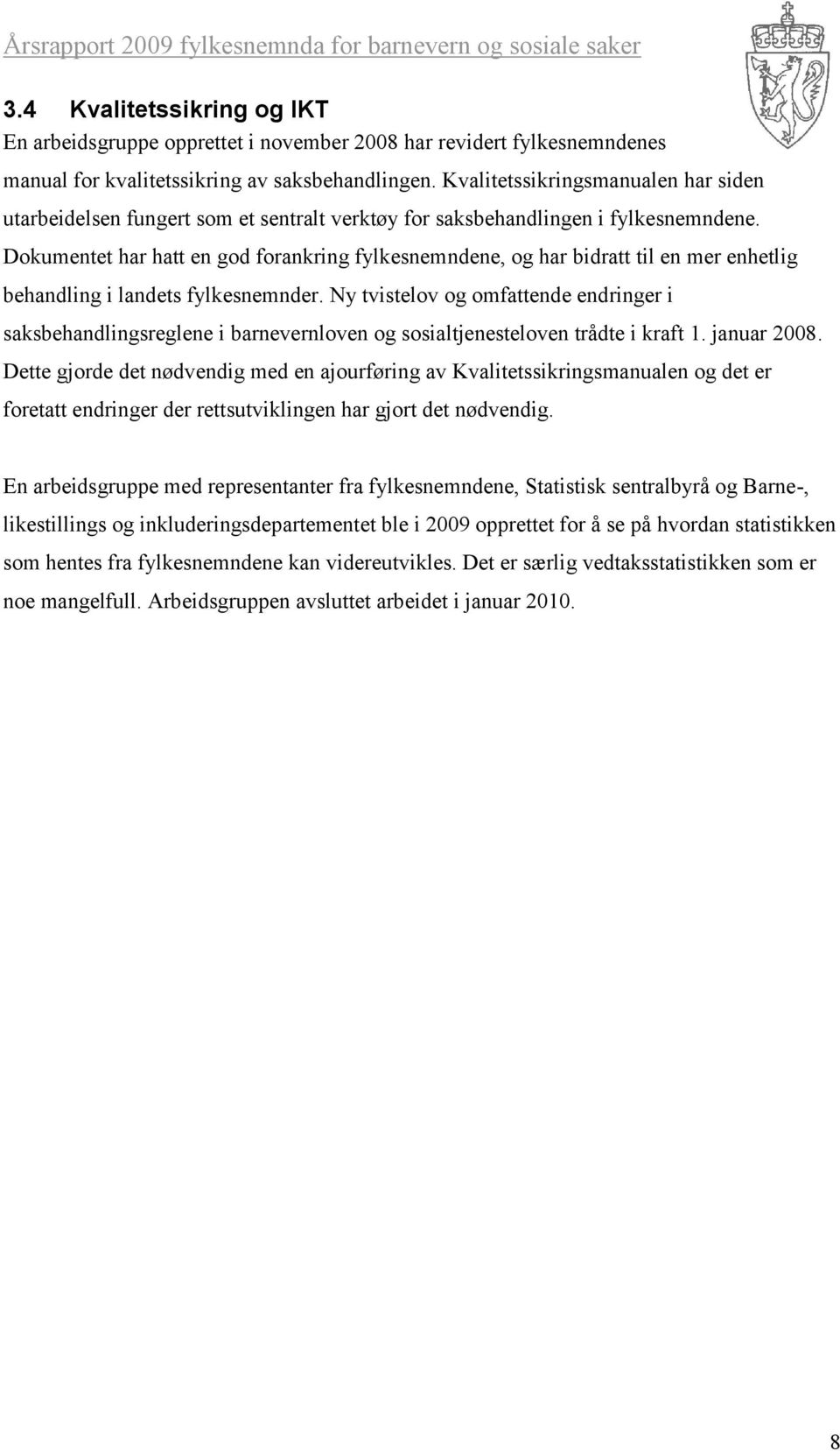 Dokumentet har hatt en god forankring fylkesnemndene, og har bidratt til en mer enhetlig behandling i landets fylkesnemnder.