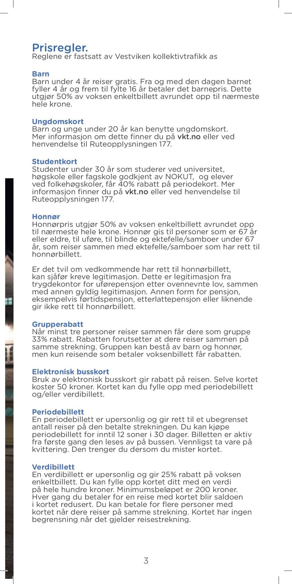 no eller ved henvendelse til Ruteopplysningen 177.