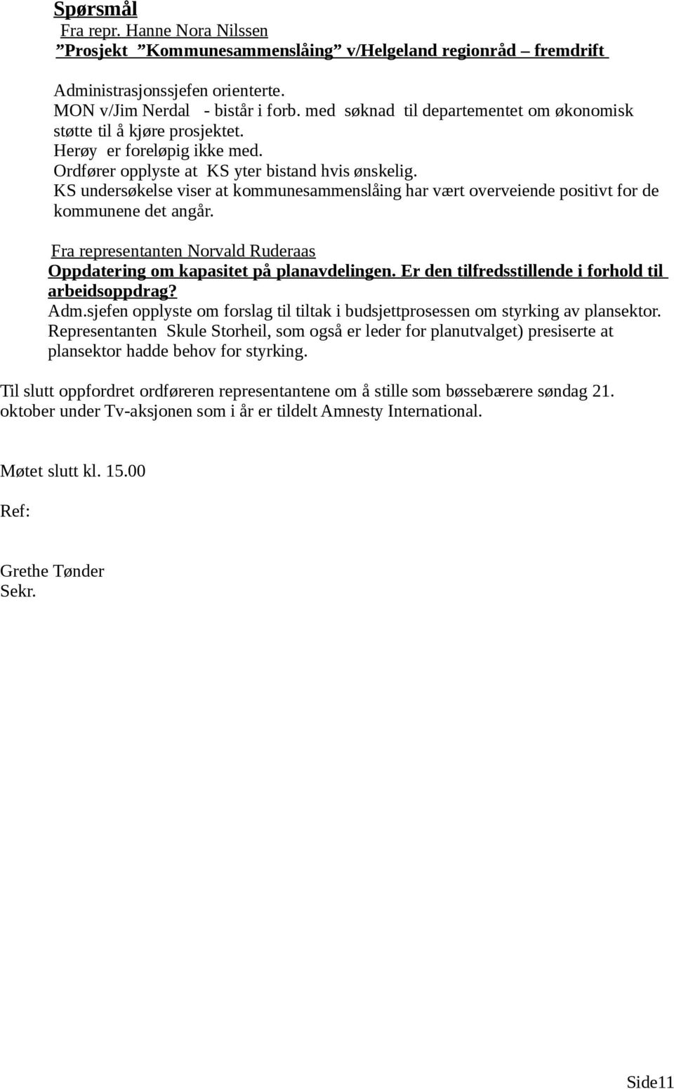 KS undersøkelse viser at kommunesammenslåing har vært overveiende positivt for de kommunene det angår. Fra representanten Norvald Ruderaas Oppdatering om kapasitet på planavdelingen.