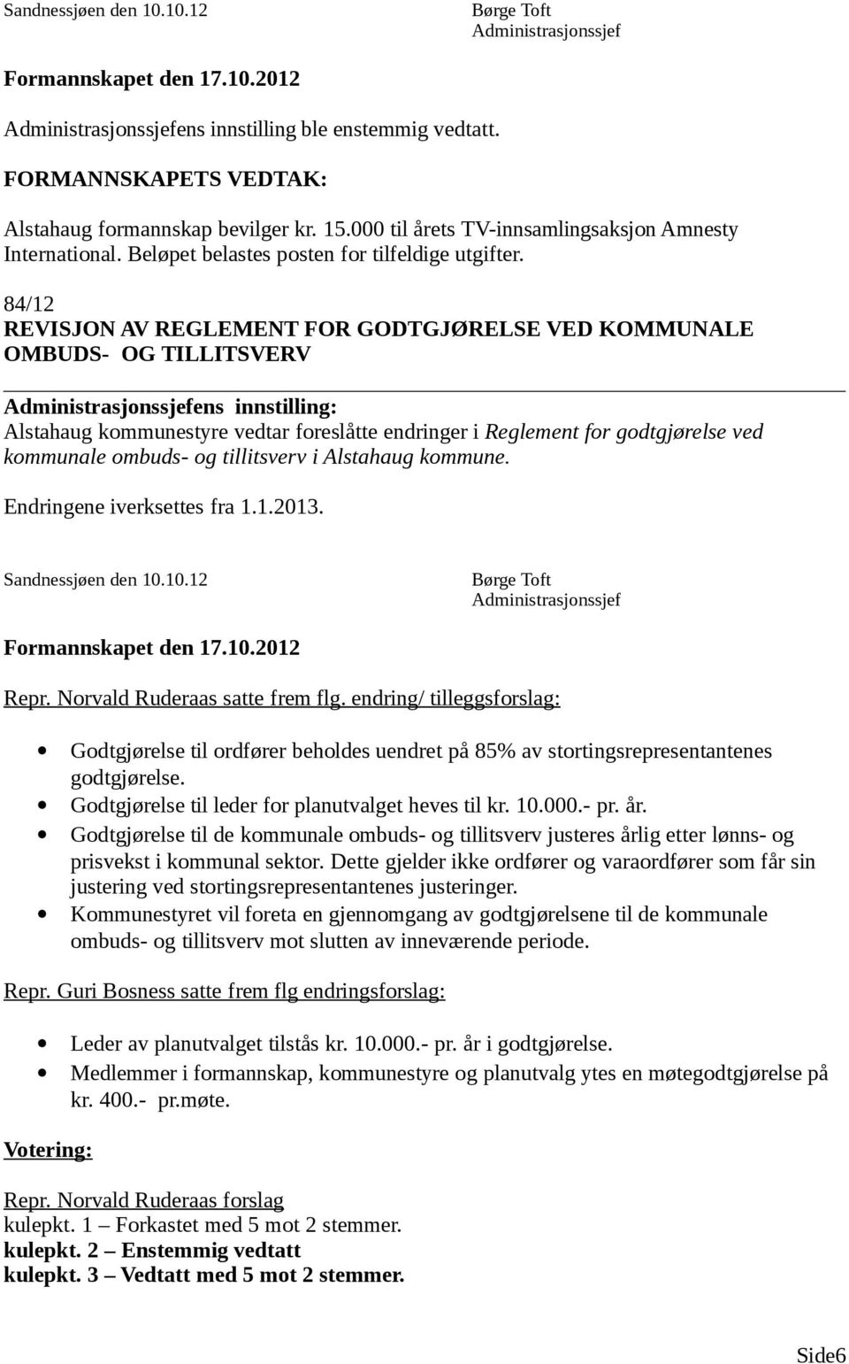 84/12 REVISJON AV REGLEMENT FOR GODTGJØRELSE VED KOMMUNALE OMBUDS- OG TILLITSVERV Alstahaug kommunestyre vedtar foreslåtte endringer i Reglement for godtgjørelse ved kommunale ombuds- og tillitsverv