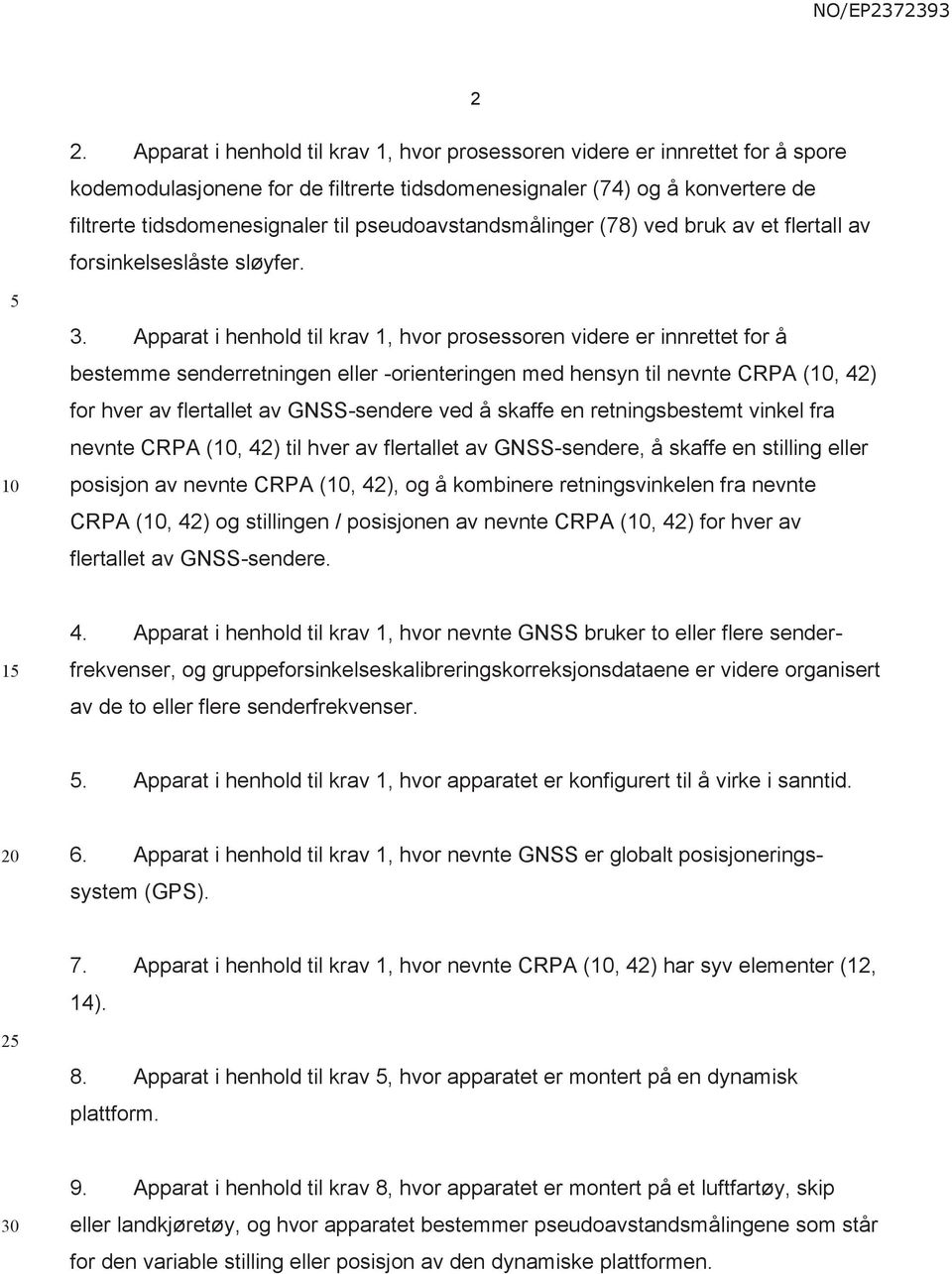 Apparat i henhold til krav 1, hvor prosessoren videre er innrettet for å bestemme senderretningen eller -orienteringen med hensyn til nevnte CRPA (10, 42) for hver av flertallet av GNSS-sendere ved å