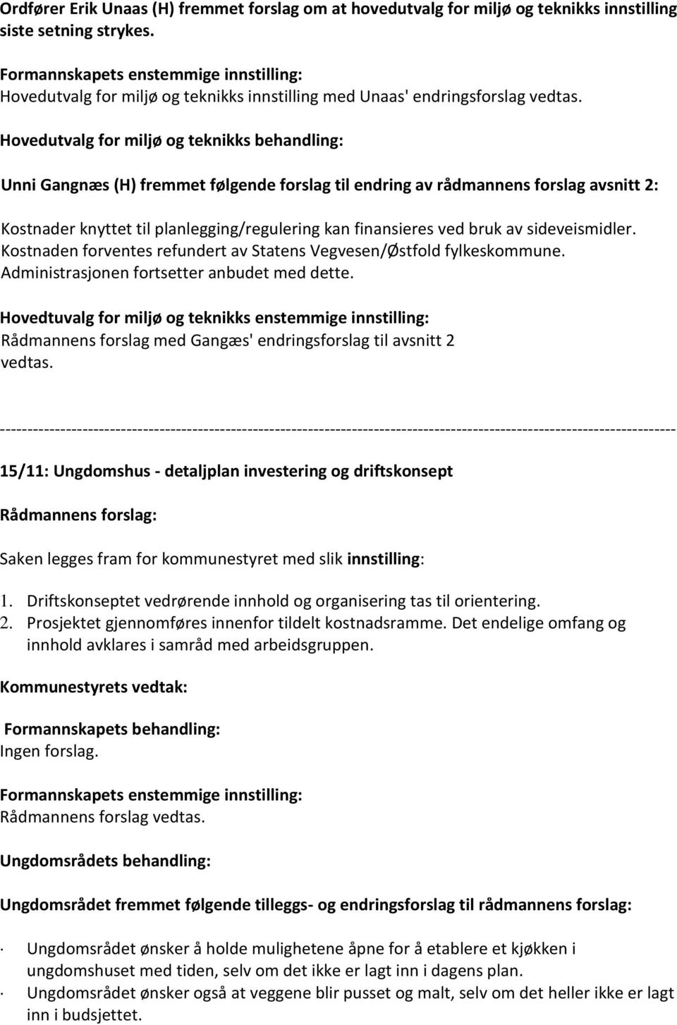 bruk av sideveismidler. Kostnaden forventes refundert av Statens Vegvesen/Østfold fylkeskommune. Administrasjonen fortsetter anbudet med dette.