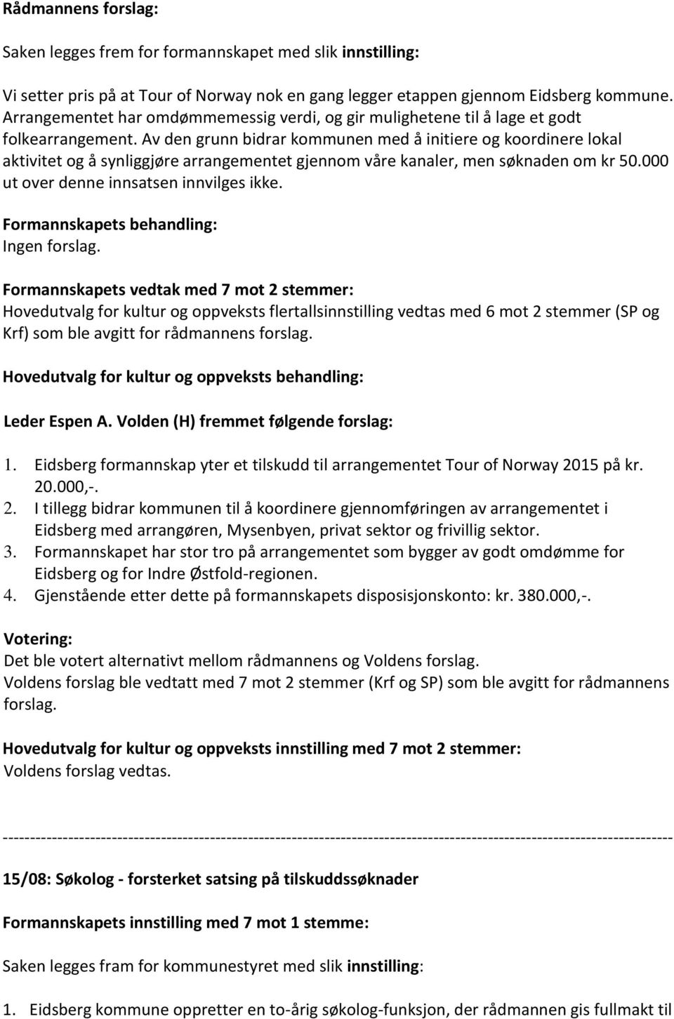 Av den grunn bidrar kommunen med å initiere og koordinere lokal aktivitet og å synliggjøre arrangementet gjennom våre kanaler, men søknaden om kr 50.000 ut over denne innsatsen innvilges ikke.