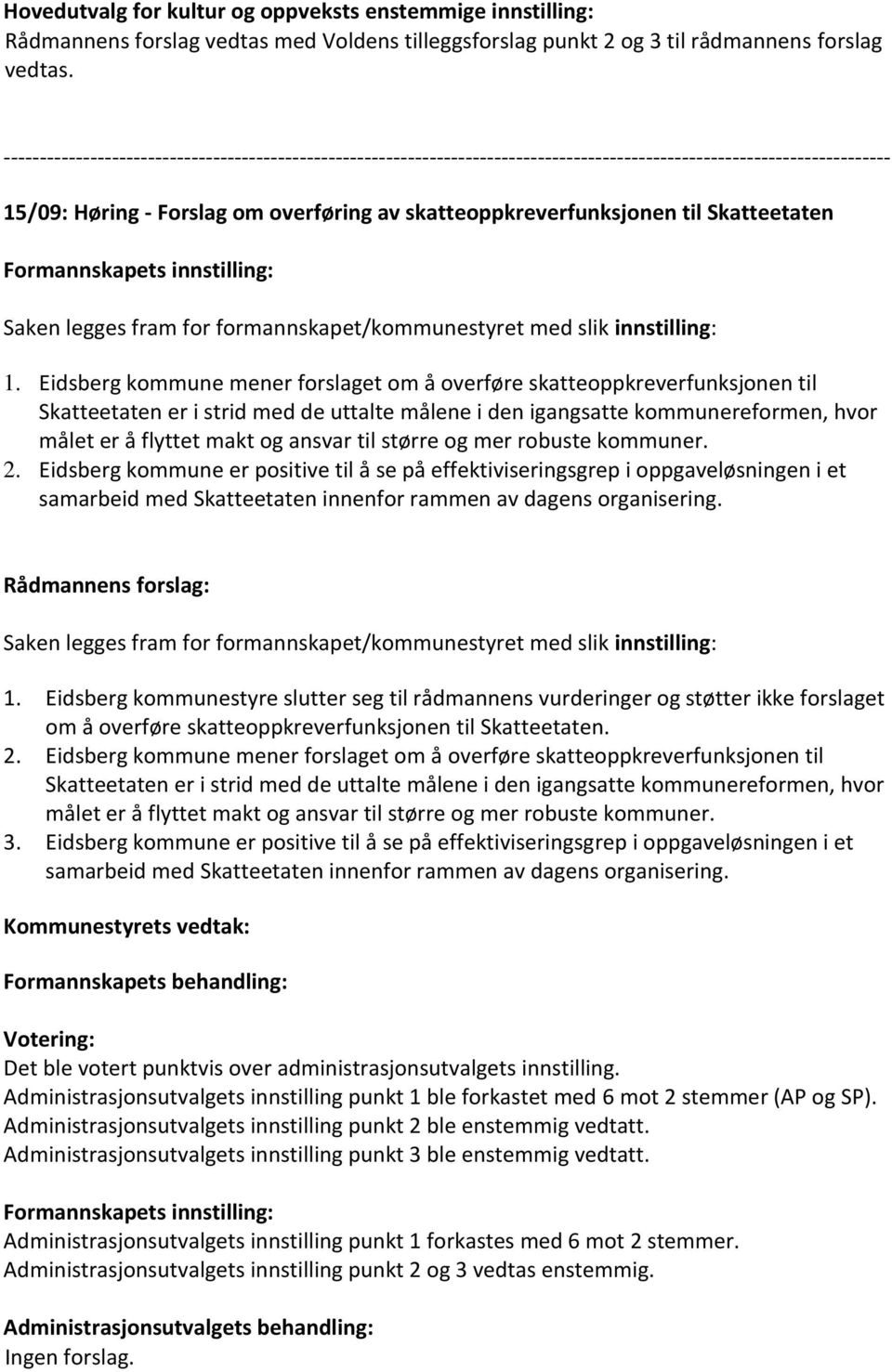 Eidsberg kommune mener forslaget om å overføre skatteoppkreverfunksjonen til Skatteetaten er i strid med de uttalte målene i den igangsatte kommunereformen, hvor målet er å flyttet makt og ansvar til