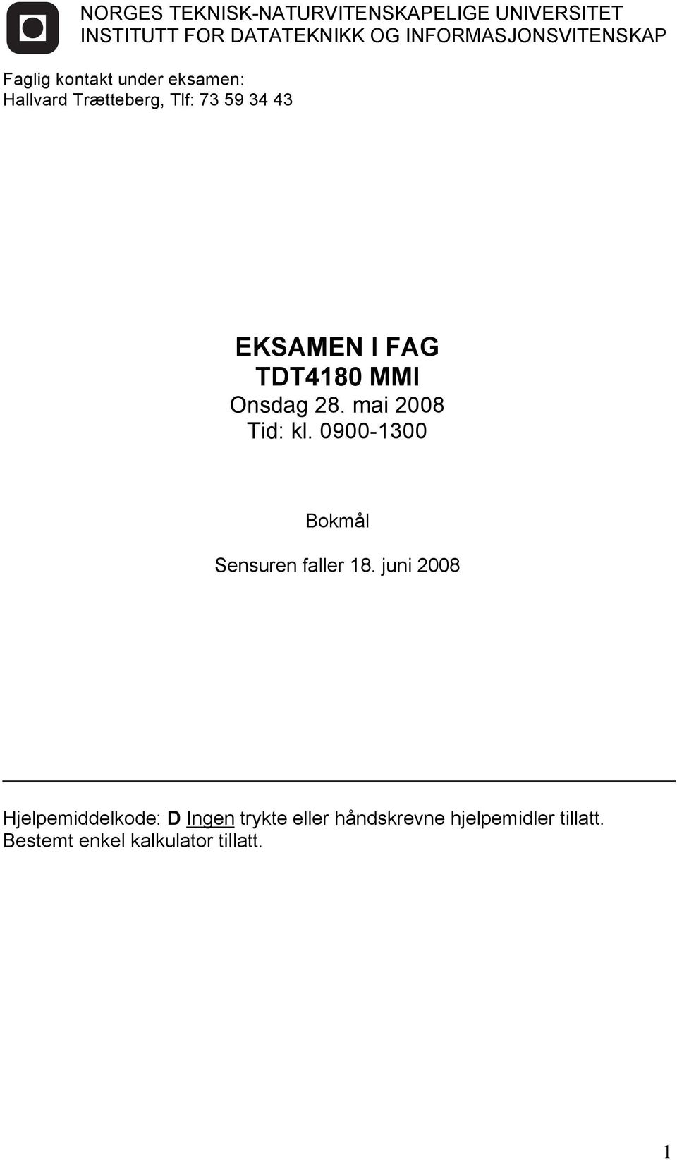 EKSAMEN I FAG TDT4180 MMI Onsdag 28. mai 2008 Tid: kl. 0900-1300 Bokmål Sensuren faller 18.