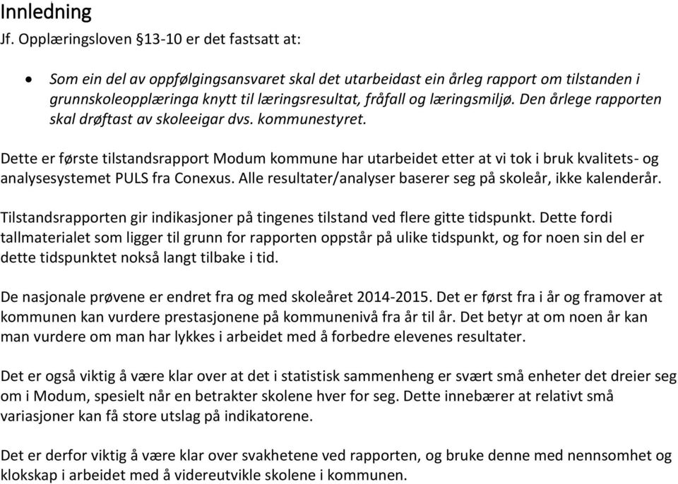 læringsmiljø. Den årlege rapporten skal drøftast av skoleeigar dvs. kommunestyret.