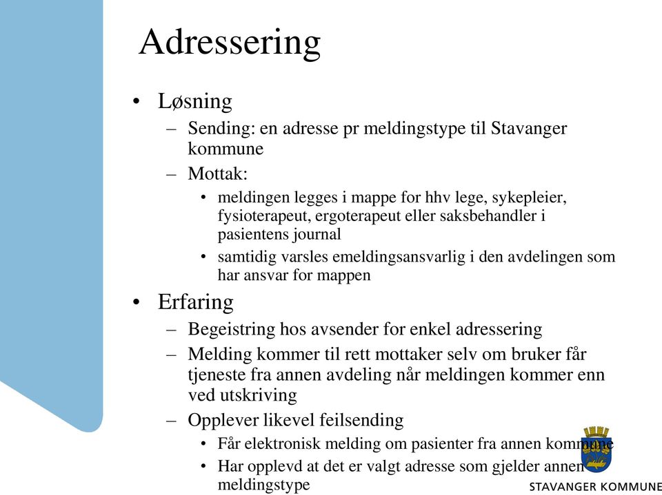 Begeistring hos avsender for enkel adressering Melding kommer til rett mottaker selv om bruker får tjeneste fra annen avdeling når meldingen kommer enn