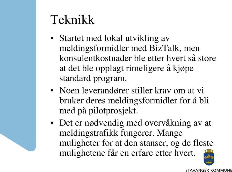 Noen leverandører stiller krav om at vi bruker deres meldingsformidler for å bli med på pilotprosjekt.