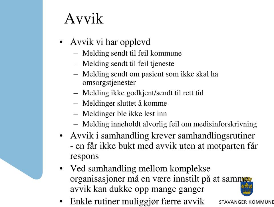 feil om medisinforskrivning Avvik i samhandling krever samhandlingsrutiner - en får ikke bukt med avvik uten at motparten får respons Ved