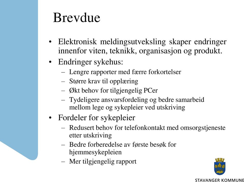 Tydeligere ansvarsfordeling og bedre samarbeid mellom lege og sykepleier ved utskriving Fordeler for sykepleier Redusert