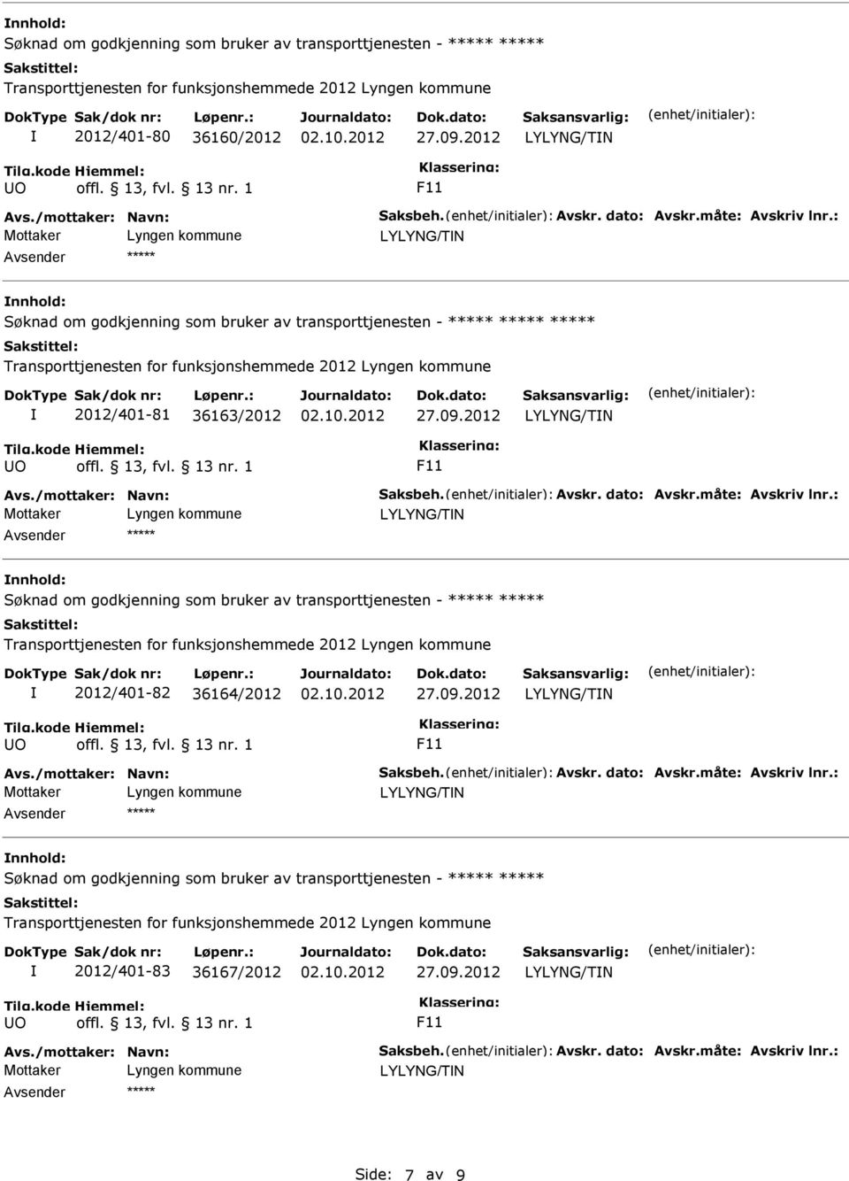 måte: Avskriv lnr.: nnhold: 2012/401-82 36164/2012 Avs./mottaker: Navn: Saksbeh. Avskr. dato: Avskr.