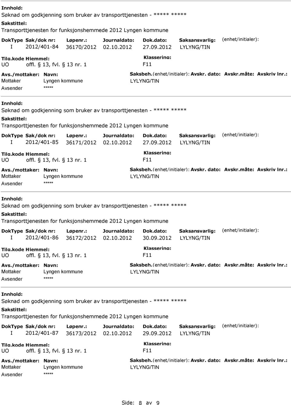 : nnhold: 2012/401-86 36172/2012 30.09.2012 Avs./mottaker: Navn: Saksbeh. Avskr. dato: Avskr.