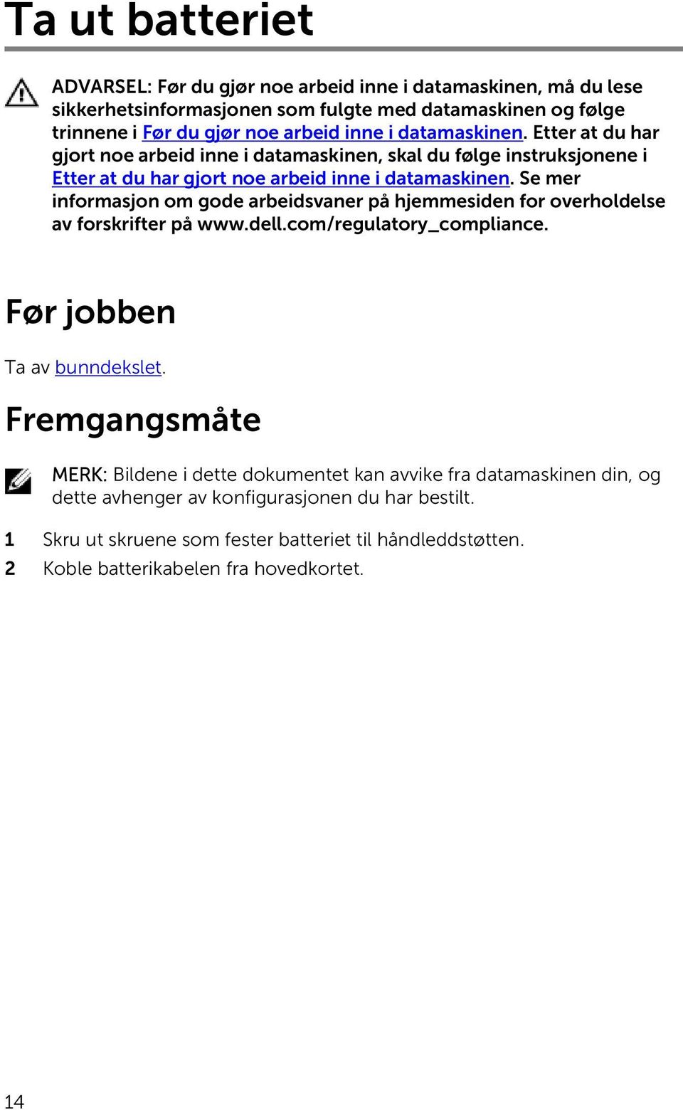 Se mer informasjon om gode arbeidsvaner på hjemmesiden for overholdelse av forskrifter på www.dell.com/regulatory_compliance. Før jobben Ta av bunndekslet.