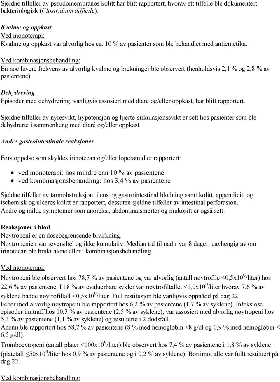 Ved kombinasjonsbehandling: En noe lavere frekvens av alvorlig kvalme og brekninger ble observert (henholdsvis 2,1 % og 2,8 % av pasientene).