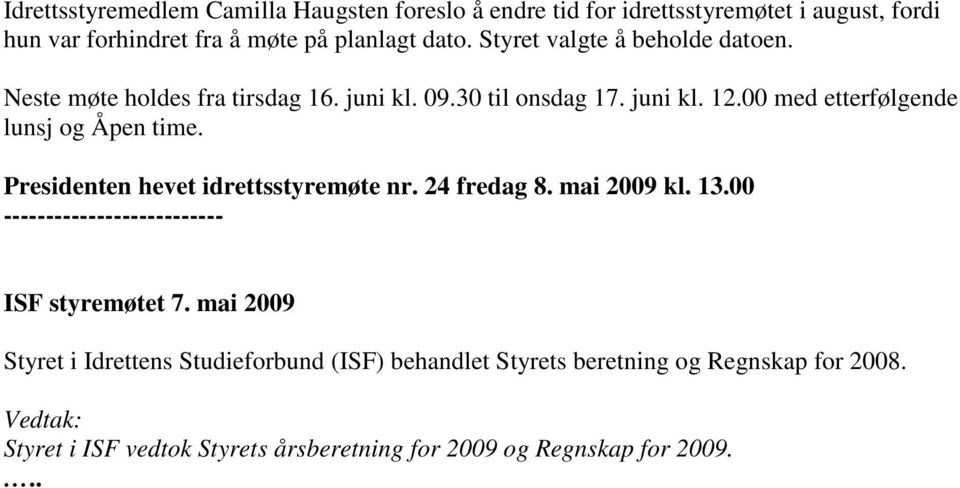 00 med etterfølgende lunsj og Åpen time. Presidenten hevet idrettsstyremøte nr. 24 fredag 8. mai 2009 kl. 13.