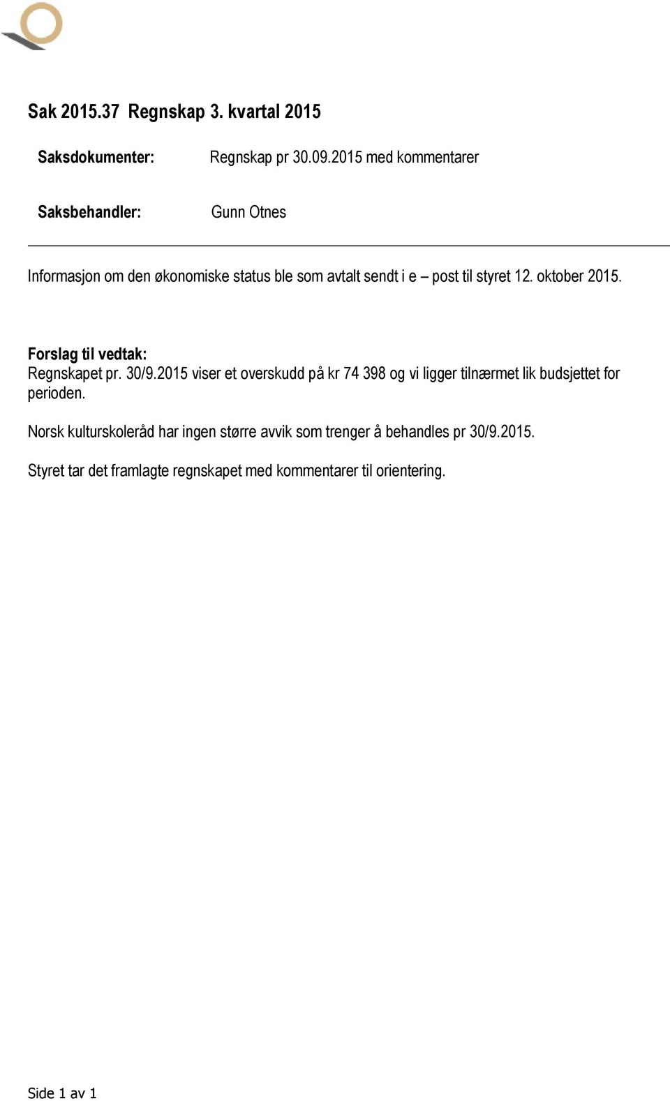 12. oktober 2015. Forslag til vedtak: Regnskapet pr. 30/9.