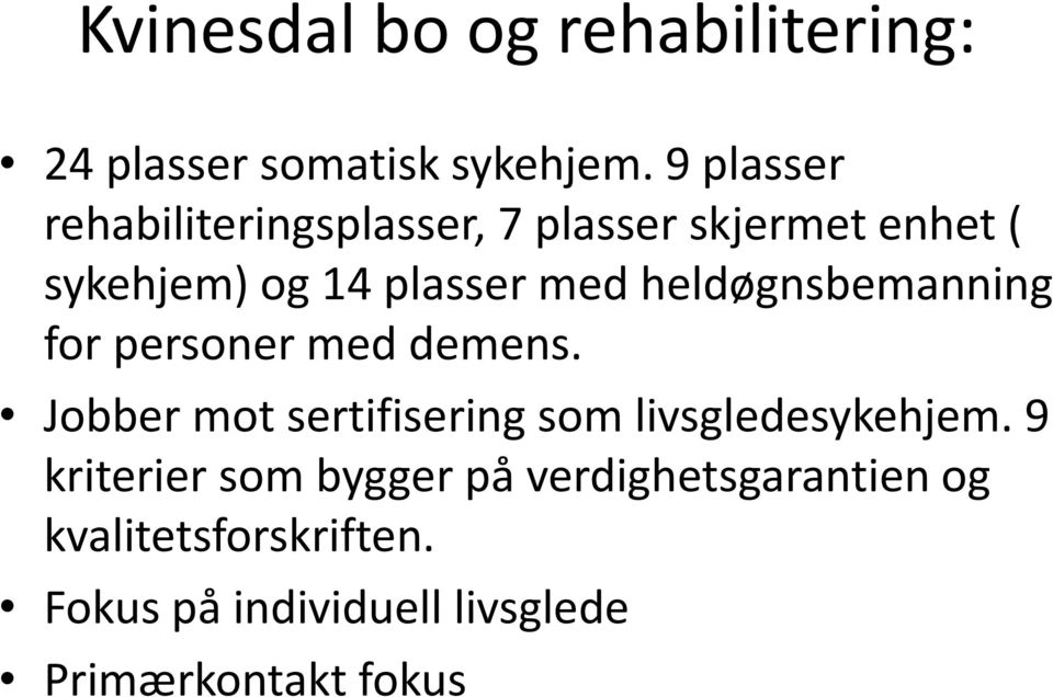 heldøgnsbemanning for personer med demens. Jobber mot sertifisering som livsgledesykehjem.