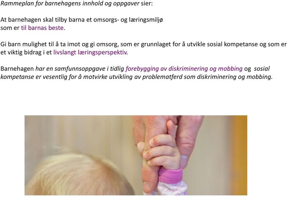 Gi barn mulighet til å ta imot og gi omsorg, som er grunnlaget for å utvikle sosial kompetanse og som er et viktig