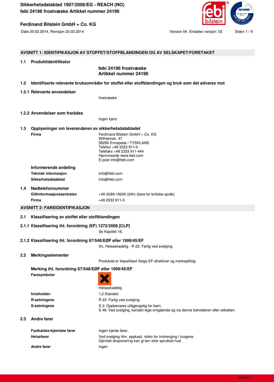 2.2 Anvendelser som frarådes Ingen kjent. 1.3 Opplysninger om leverandøren av sikkerhetsdatabladet Firma Wilhelmstr.