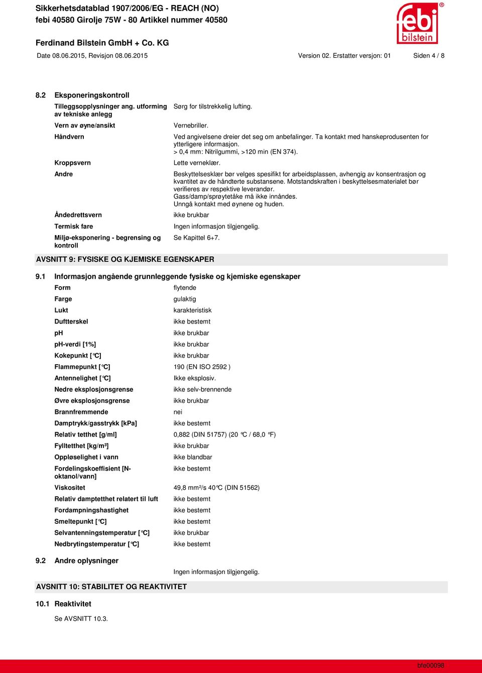 Ved angivelsene dreier det seg om anbefalinger. Ta kontakt med hanskeprodusenten for ytterligere informasjon. > 0,4 mm: Nitrilgummi, >120 min (EN 374). Lette verneklær.