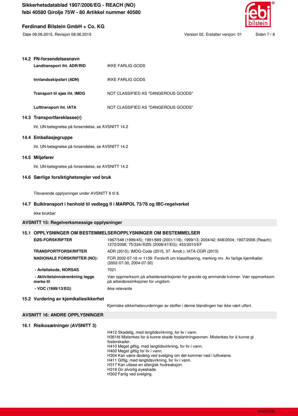 3 Transportfareklasse(r) iht. UN-betegnelse på forsendelse, se AVSNITT 14.2 14.4 Emballasjegruppe iht. UN-betegnelse på forsendelse, se AVSNITT 14.2 14.5 Miljøfarer iht.