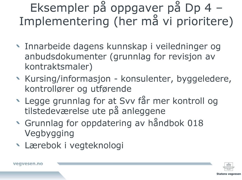 konsulenter, byggeledere, kontrollører og utførende Legge grunnlag for at Svv får mer kontroll og