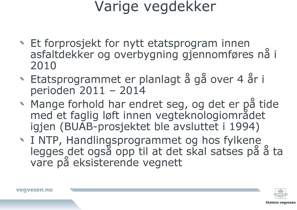 på tide med et faglig løft innen vegteknologiområdet igjen (BUAB-prosjektet ble avsluttet i 1994) I NTP,