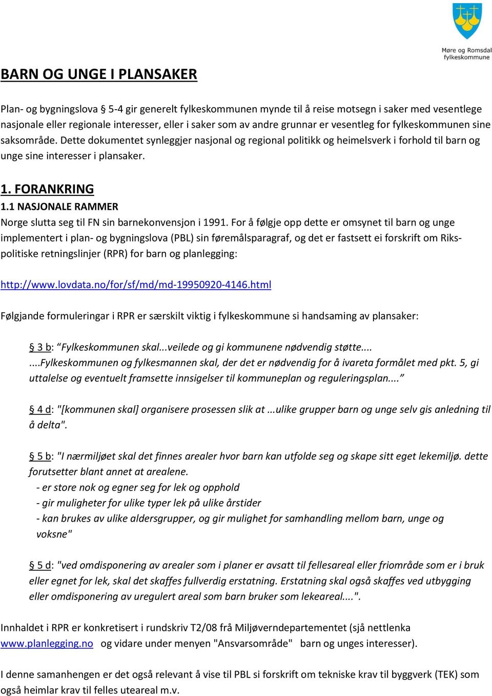 FORANKRING 1.1 NASJONALE RAMMER Norge slutta seg til FN sin barnekonvensjon i 1991.