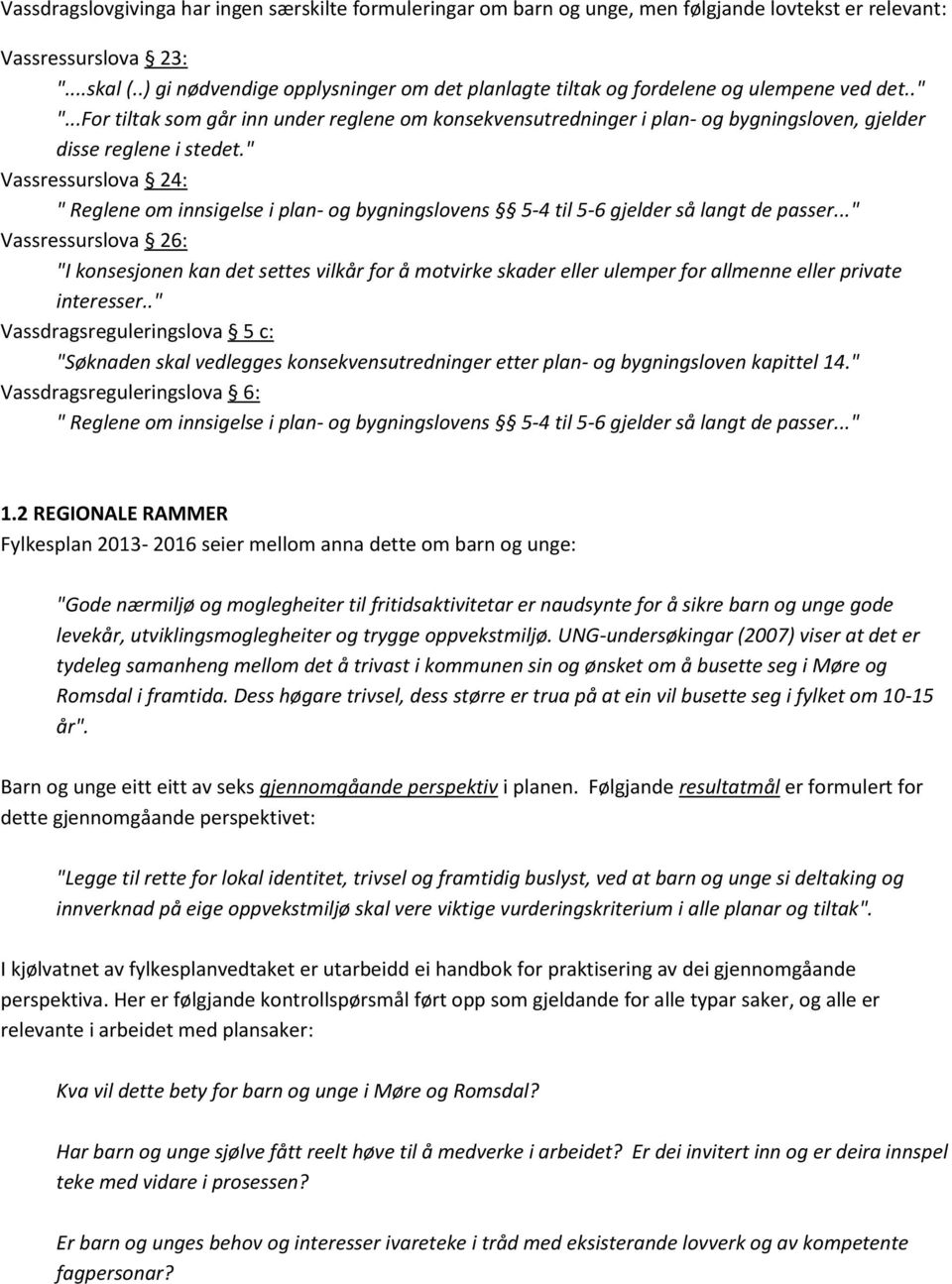 ..For tiltak som går inn under reglene om konsekvensutredninger i plan- og bygningsloven, gjelder disse reglene i stedet.