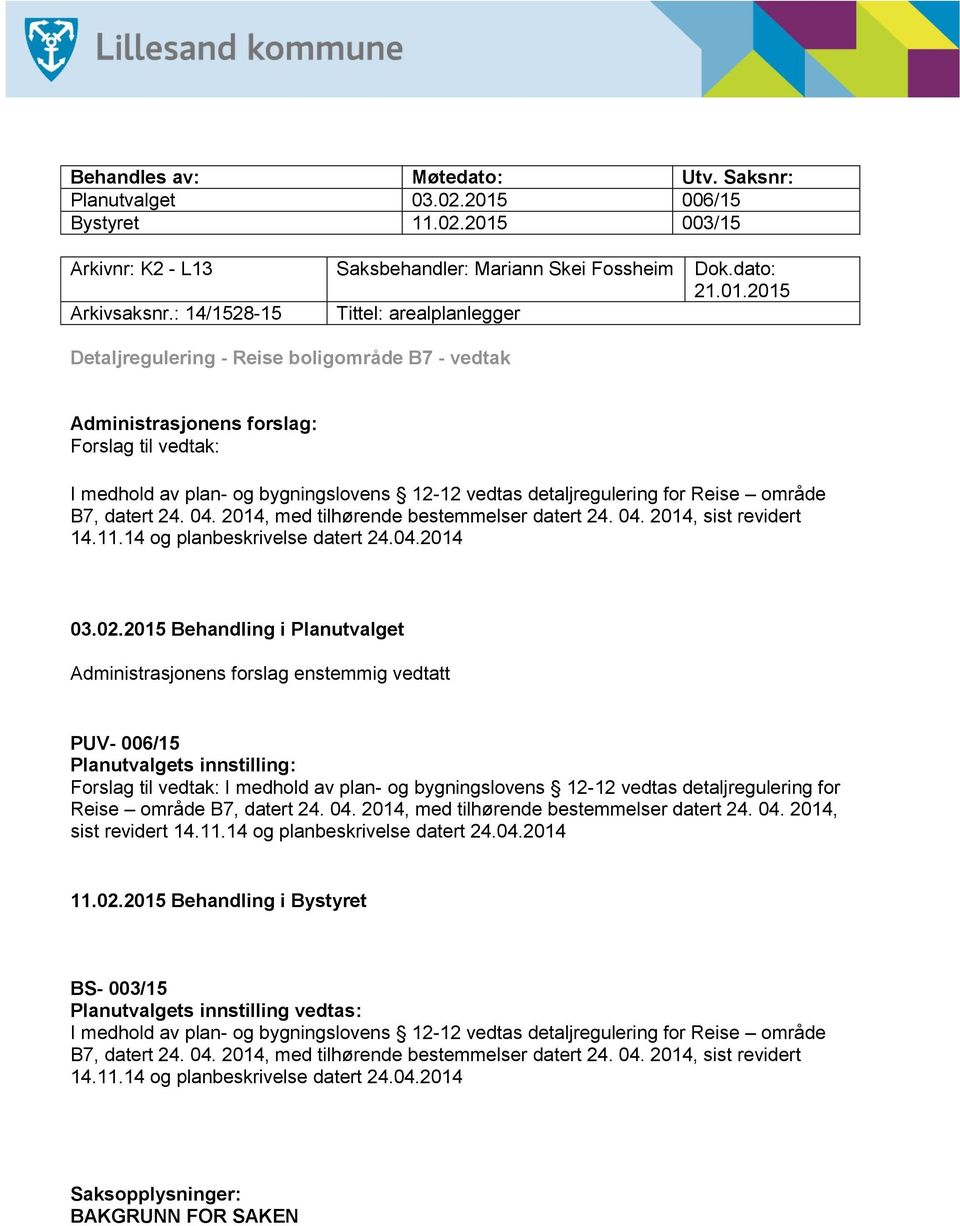 for Reise område B7, datert 24. 04. 2014, med tilhørende bestemmelser datert 24. 04. 2014, sist revidert 14.11.14 og planbeskrivelse datert 24.04.2014 03.02.