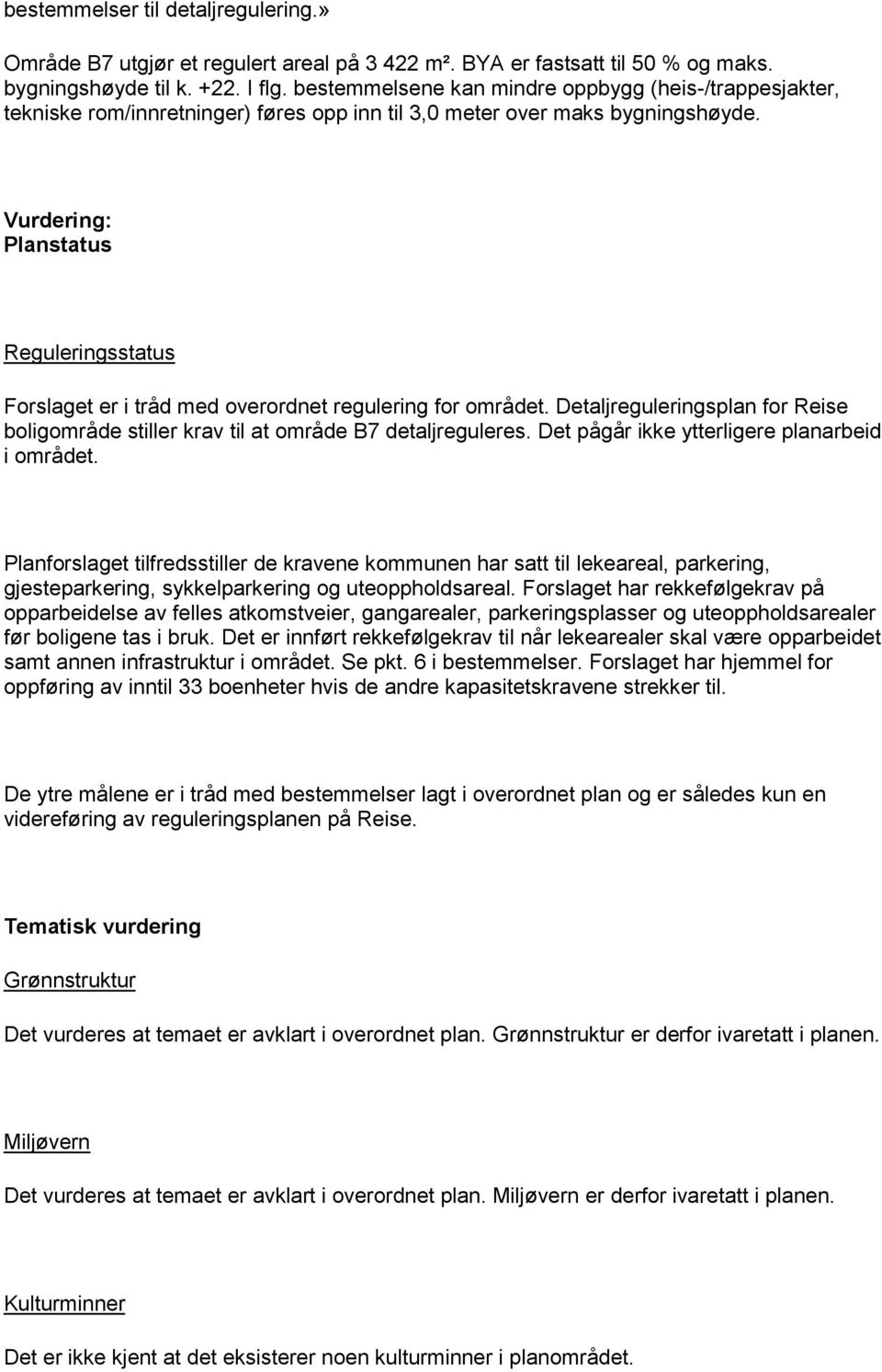 Vurdering: Planstatus Reguleringsstatus Forslaget er i tråd med overordnet regulering for området. Detaljreguleringsplan for Reise boligområde stiller krav til at område B7 detaljreguleres.