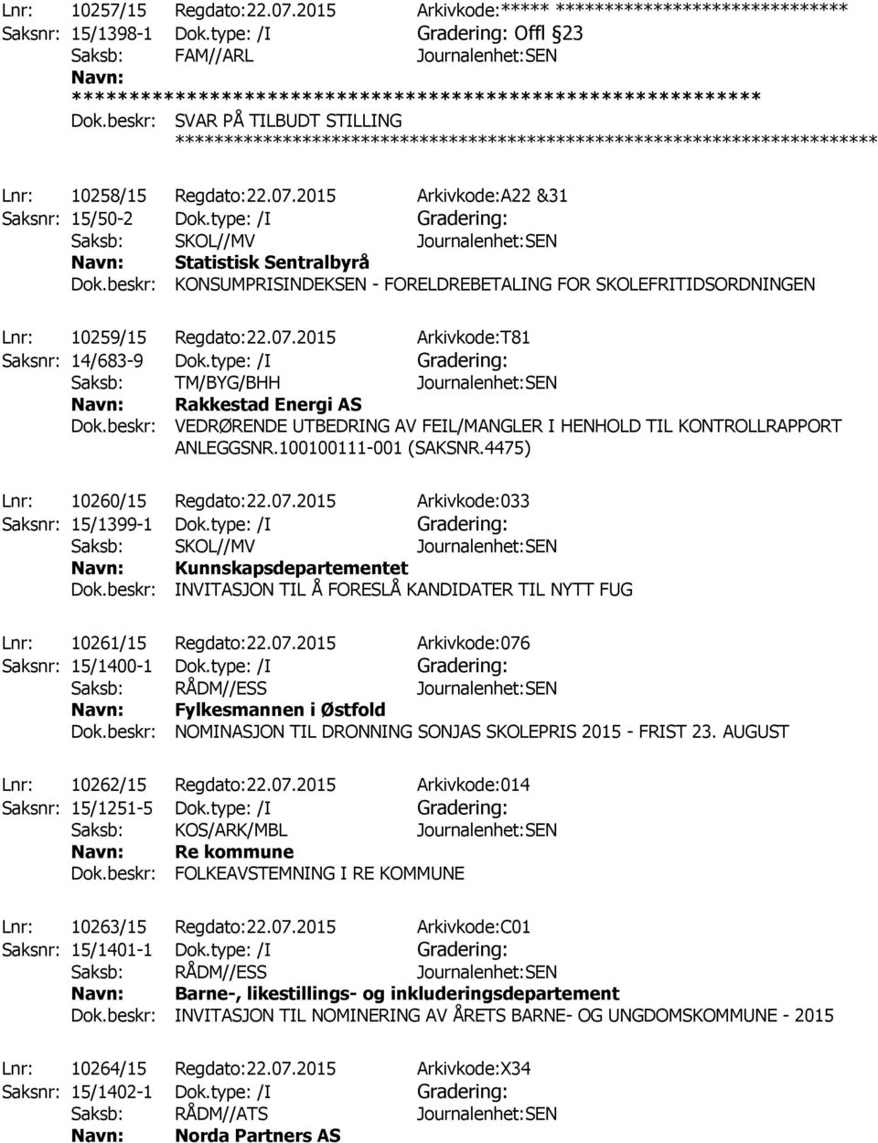 type: /I Gradering: Saksb: SKOL//MV Journalenhet:SEN Statistisk Sentralbyrå Dok.beskr: KONSUMPRISINDEKSEN - FORELDREBETALING FOR SKOLEFRITIDSORDNINGEN Lnr: 10259/15 Regdato:22.07.