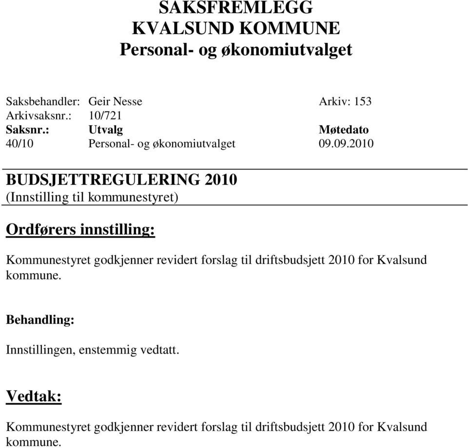 09.2010 BUDSJETTREGULERING 2010 (Innstilling til kommunestyret) Ordførers innstilling: Kommunestyret