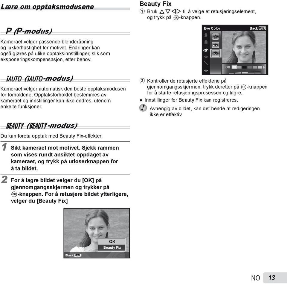 Eye Color Off Back MENU M (M-modus) Kameraet velger automatisk den beste opptaksmodusen for forholdene.