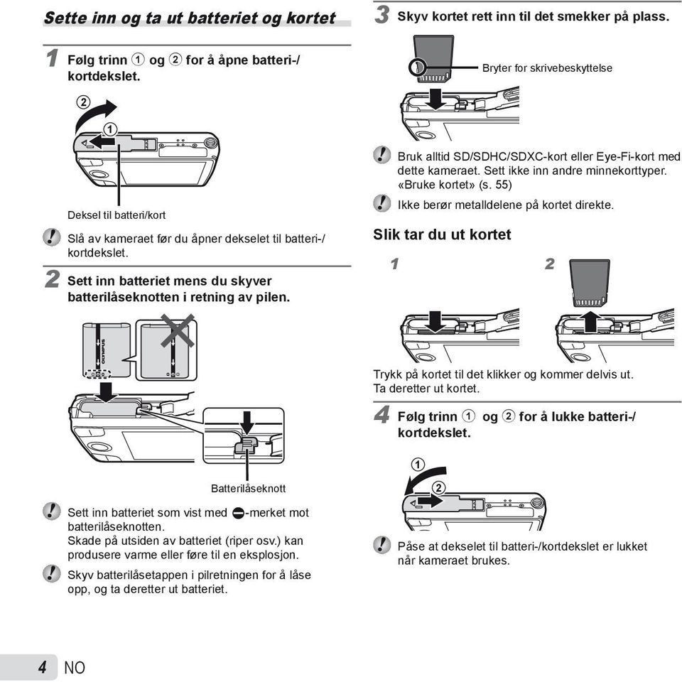 Bruk alltid SD/SDHC/SDXC-kort eller Eye-Fi-kort med dette kameraet. Sett ikke inn andre minnekorttyper. «Bruke kortet» (s. 55) Ikke berør metalldelene på kortet direkte.