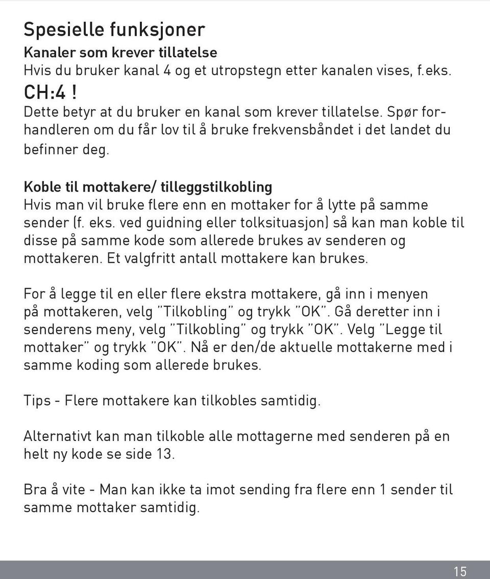 Koble til mottakere/ tilleggstilkobling Hvis man vil bruke flere enn en mottaker for å lytte på samme sender (f. eks.