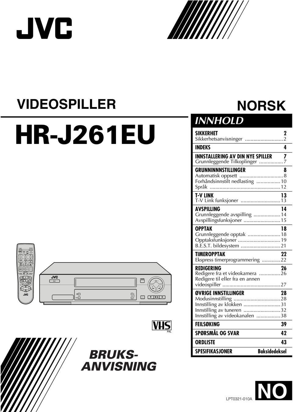 ..18 Opptaksfunksjoner...19.E.S.T. bildesystem...21 TIMEROPPTK 22 Ekspress timerprogrammering...22 REDIGERING 26 Redigere fra et videokamera...26 Redigere til eller fra en annen videospiller.