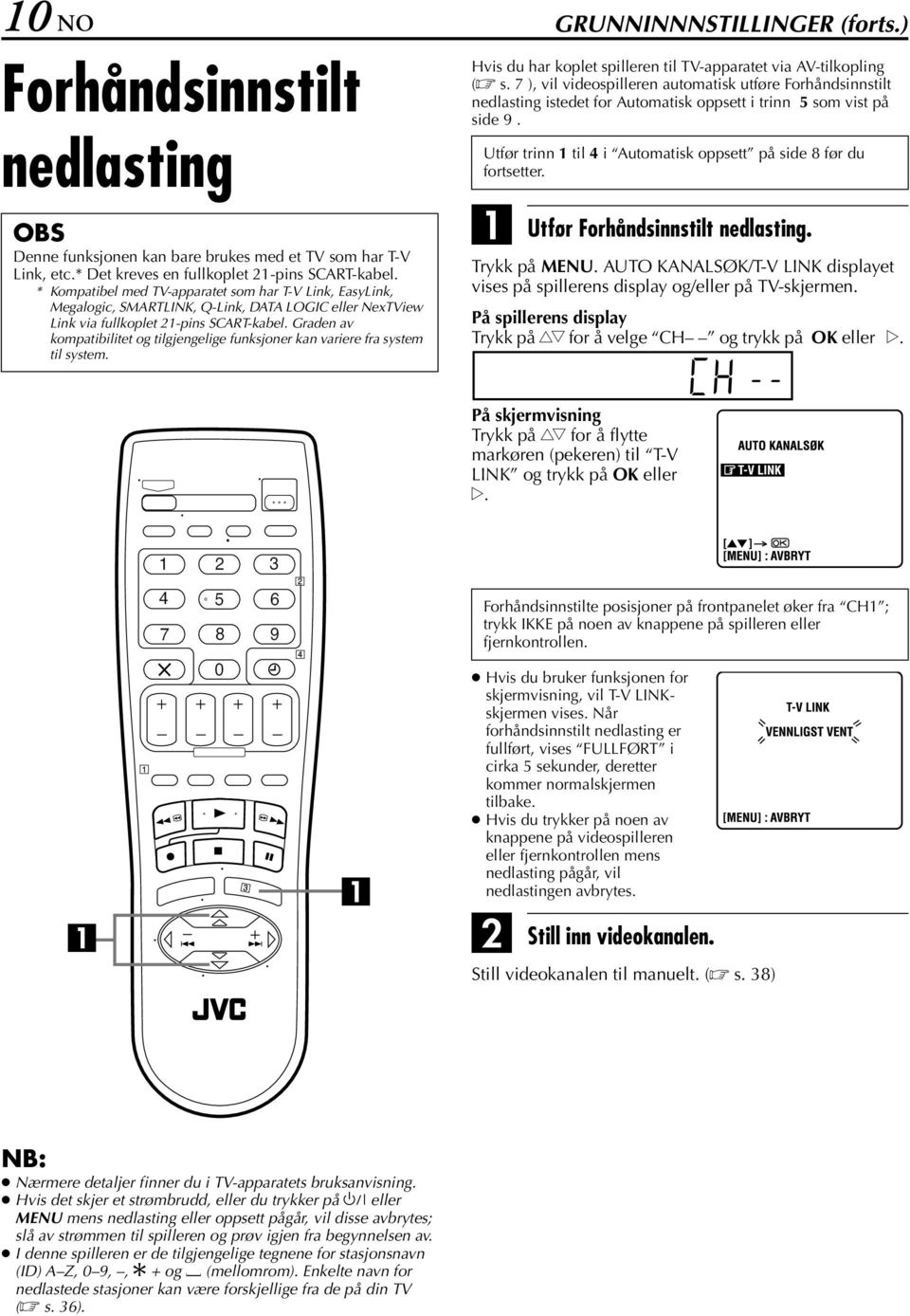 Graden av kompatibilitet og tilgjengelige funksjoner kan variere fra system til system. Hvis du har koplet spilleren til TV-apparatet via V-tilkopling ( s.