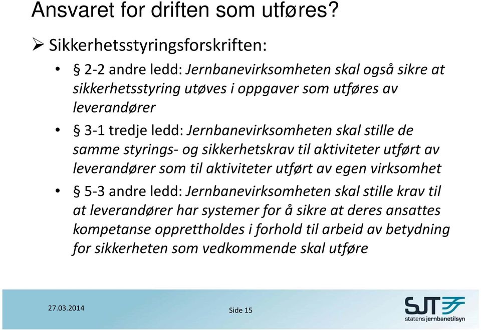 leverandører 3 1 tredje ledd: Jernbanevirksomheten skal stille de samme styrings og sikkerhetskrav til aktiviteter utført av leverandører som til