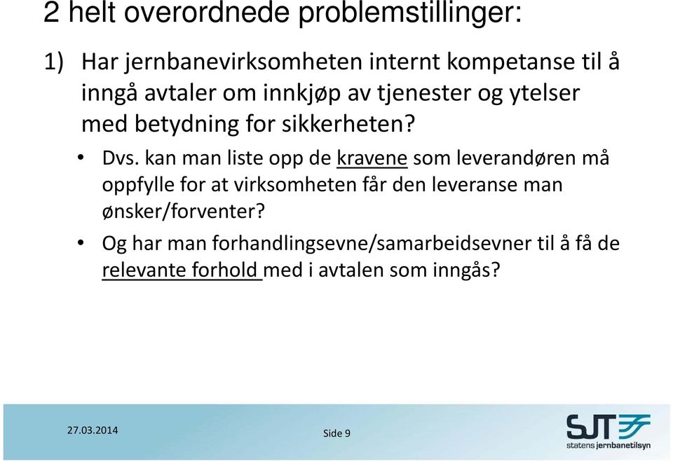 kan man liste opp de kravene som leverandøren må oppfylle for at virksomheten får den leveranse man