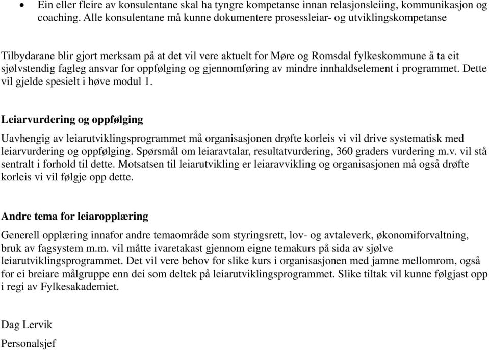 ansvar for oppfølging og gjennomføring av mindre innhaldselement i programmet. Dette vil gjelde spesielt i høve modul 1.