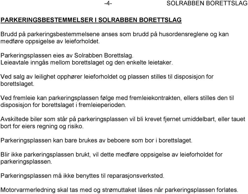 Ved salg av leilighet opphører leieforholdet og plassen stilles til disposisjon for borettslaget.